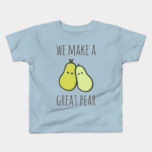 We Make A Great Pear Kids T-Shirt